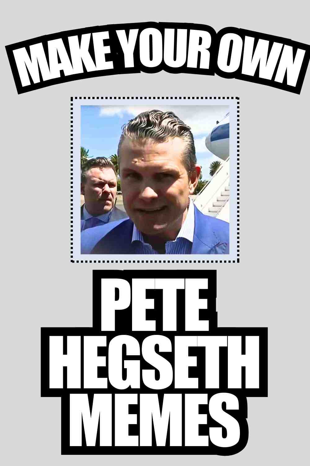 pete hegseth meme maker A meme template with text "MAKE YOUR OWN PETE HEGSETH MEMES" and a central image of a man in a suit standing outside in sunny weather.