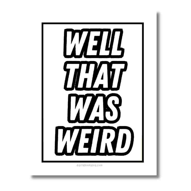 Bold text saying 'WELL THAT WAS WEIRD' on a white background.