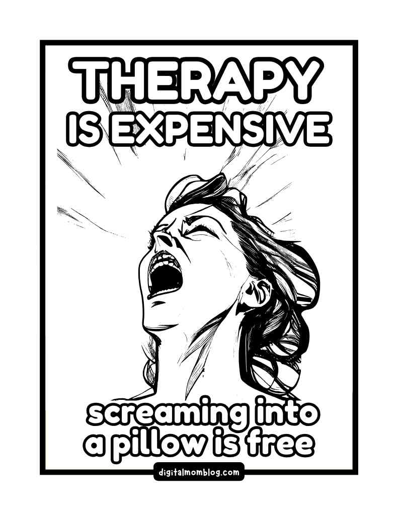 Black and white illustration of a person yelling upward with the text "THERAPY IS EXPENSIVE screaming into a pillow is free" in bold above and below the image.