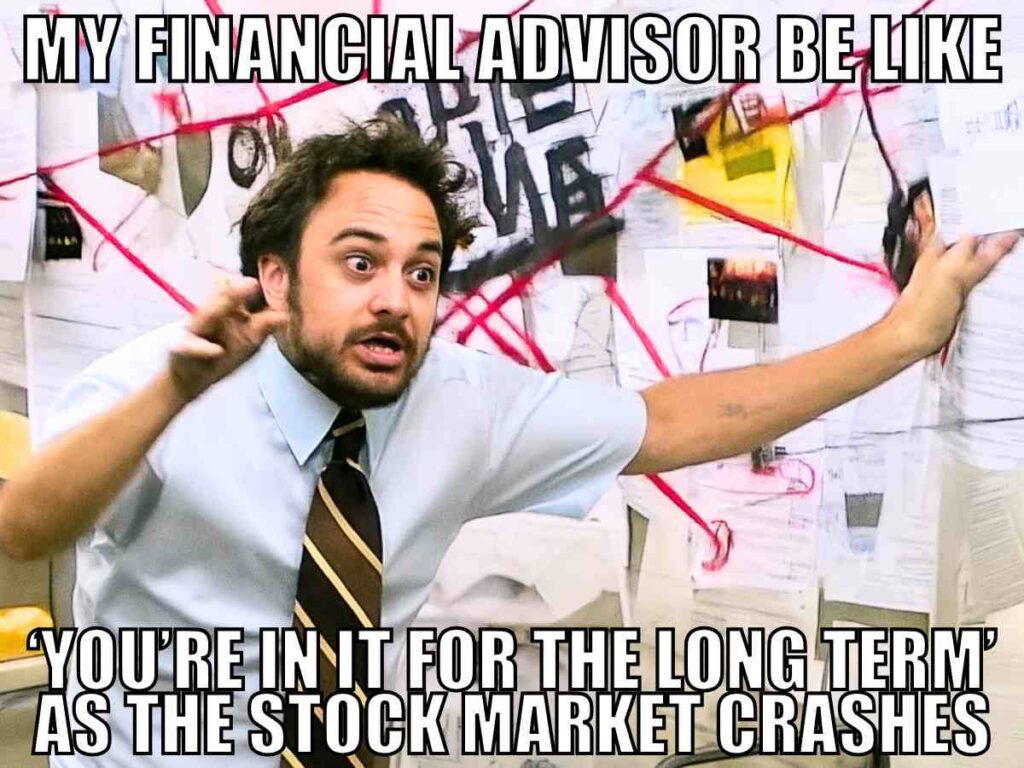 financial advisor stock market crash meme A financial advisor stock meme showing a man with an intense expression gestures wildly in front of a wall covered in papers and red string, with text above and below him saying, "My financial advisor be like, 'You're in it for the long term' as the stock market crashes."