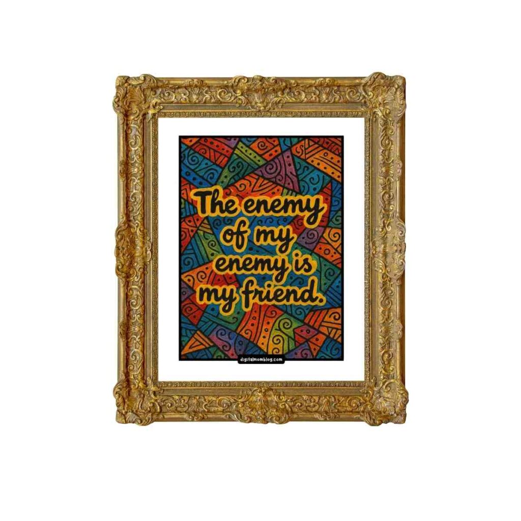 handmaids tale art coloring page A framed artwork featuring the phrase "The enemy of my enemy is my friend" over a colorful abstract background with various geometric patterns.