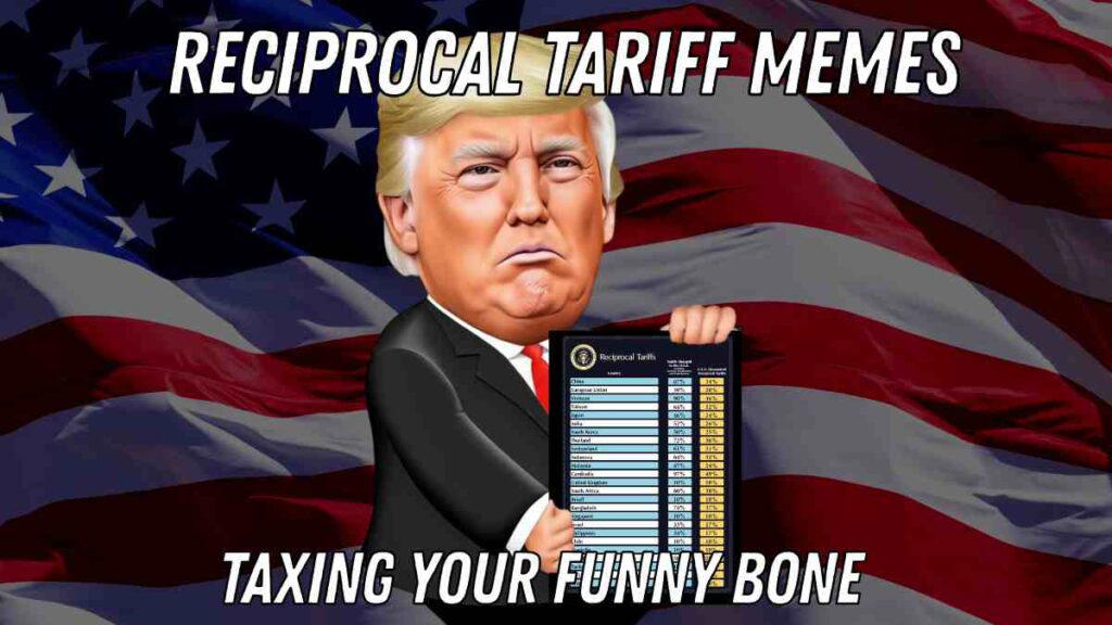 reciprocal tariff memes A cartoon figure resembling a public figure is holding a chart labeled 'Reciprocal Tariffs' against a background of the American flag. The text above reads 'Reciprocal Tariff Memes' and below reads 'Taxing Your Funny Bone.'