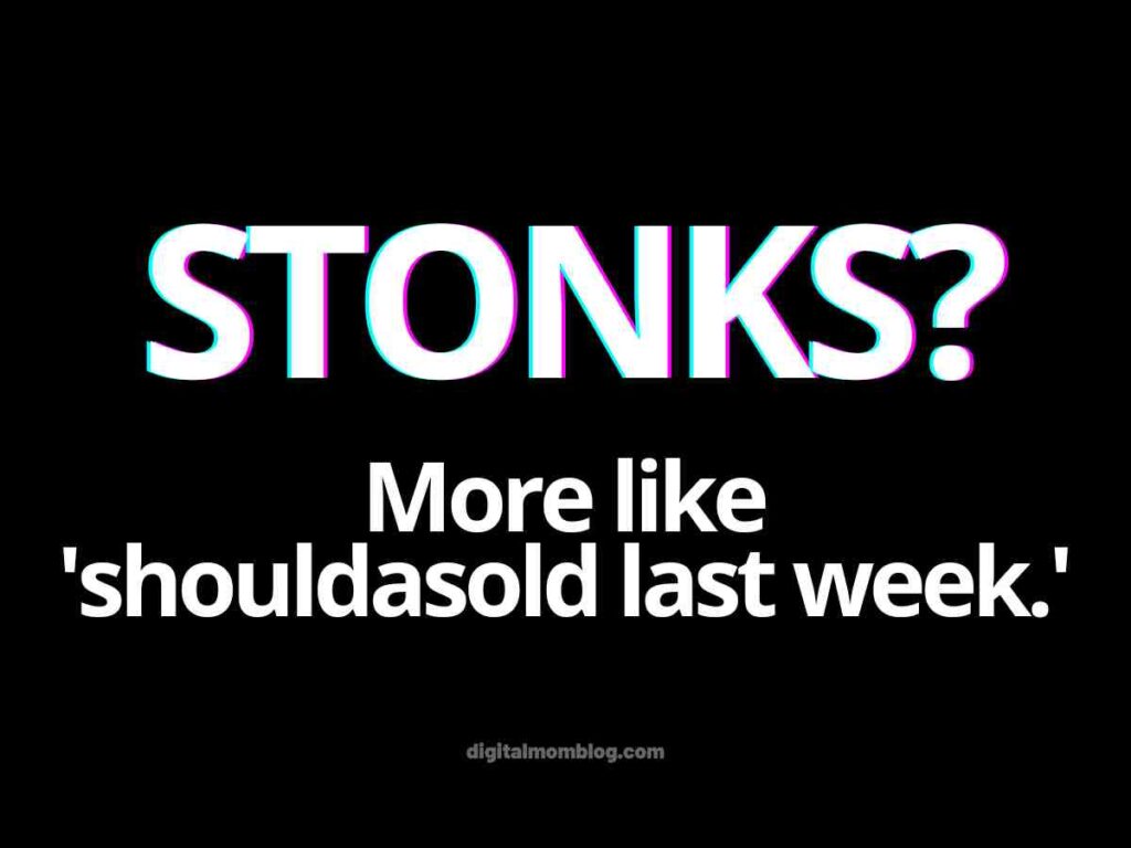 stonks stock market meme A funny stonks meme with text on a black background saying "STONKS? More like 'shouldasold last week.'"