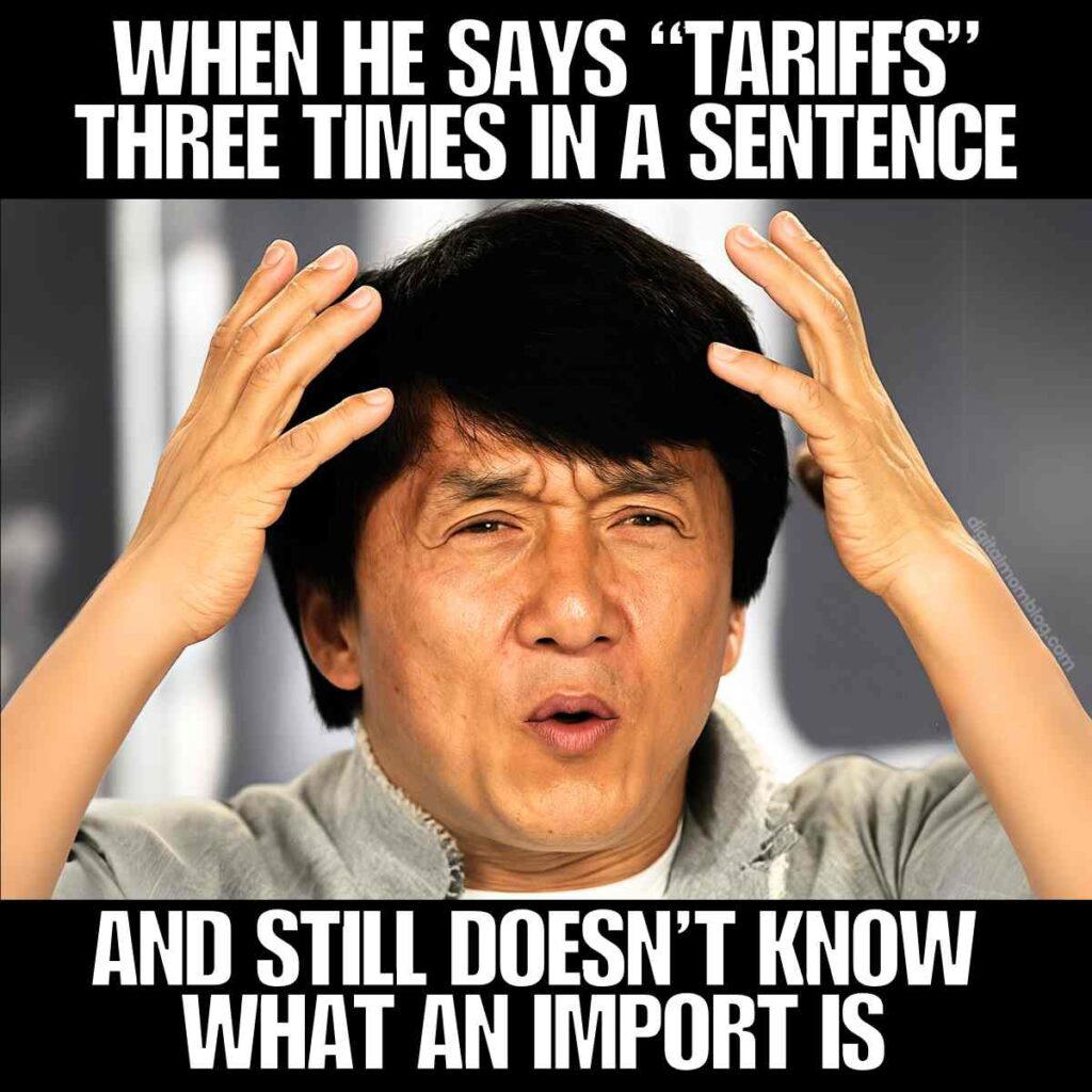 tariff meme funny Meme featuring a man with an expression of confusion, holding his hands to his head. The text reads, "When he says 'tariffs' three times in a sentence and still doesn’t know what an import is."