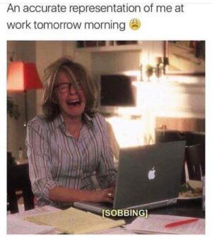 work tomorrow morning meme A person with disheveled hair and glasses is sitting at a desk, sobbing in front of an open laptop. The background shows a home setting with a lamp and bookshelf. The text reads: 'An accurate representation of me at work tomorrow morning.' followed by a sad face emoji and square brackets enclosing the word 'SOBBING'.