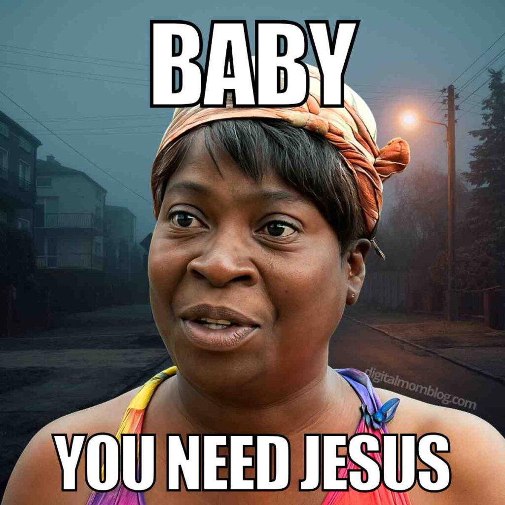 you need jesus meme A woman with a headscarf and colorful top, overlaid with text that reads "BABY YOU NEED JESUS" against a dimly lit street background.