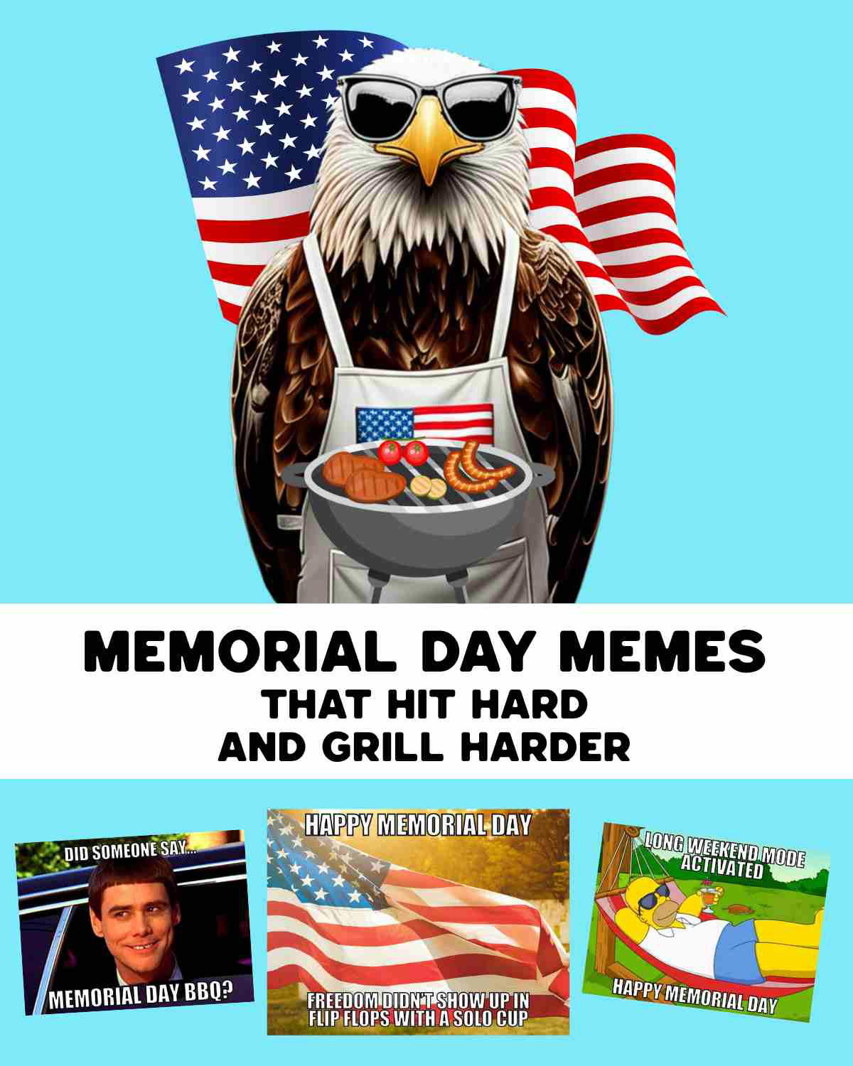 Memorial day memes Illustration of a bald eagle wearing sunglasses and an apron, holding a grill with various meats, set against a backdrop of waving American flags, with text emphasizing 'Memorial Day Memes That Hit Hard and Grill Harder.' Below, a collage of funny memorial day memes.