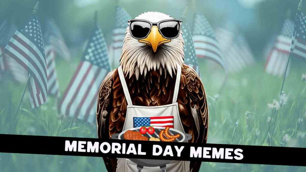 memorial day memes 2025 A cartoon bald eagle wearing sunglasses and an apron with an American flag design holds a plate of grilled food, set against a background of blurred American flags and grass, with the text "Memorial Day Memes."
