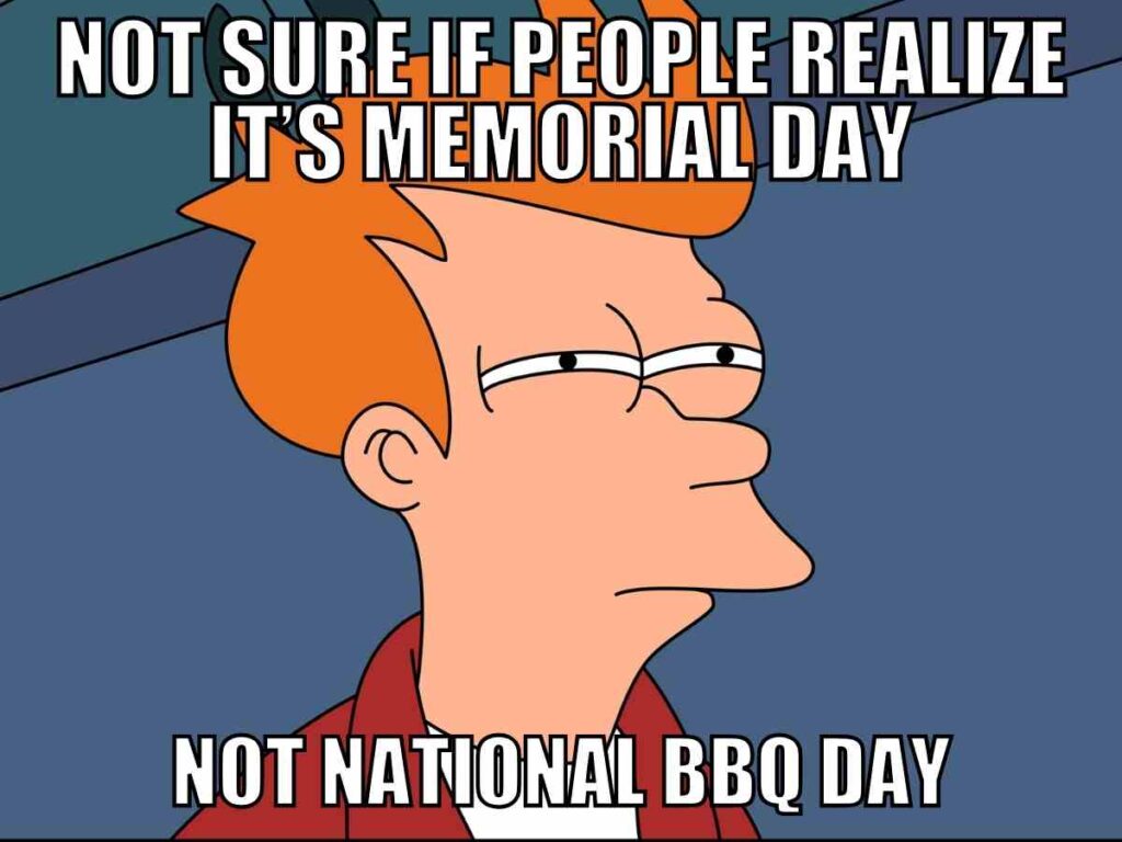 memorial day national bbq day meme A meme featuring a character with orange hair looking skeptical. Text reads: "Not sure if people realize it's Memorial Day, not National BBQ Day."