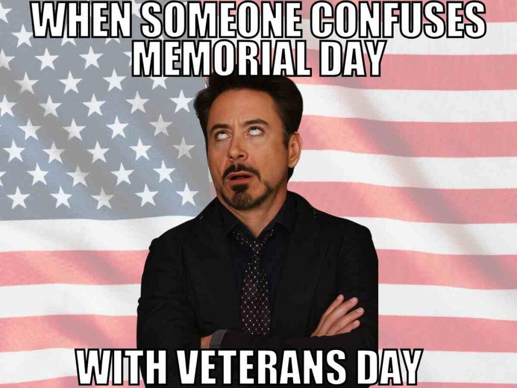 memorial day veterans day meme A meme featuring a man rolling his eyes, standing in front of the American flag. The top text says, 'When someone confuses Memorial Day' and the bottom text says, 'with Veterans Day.'