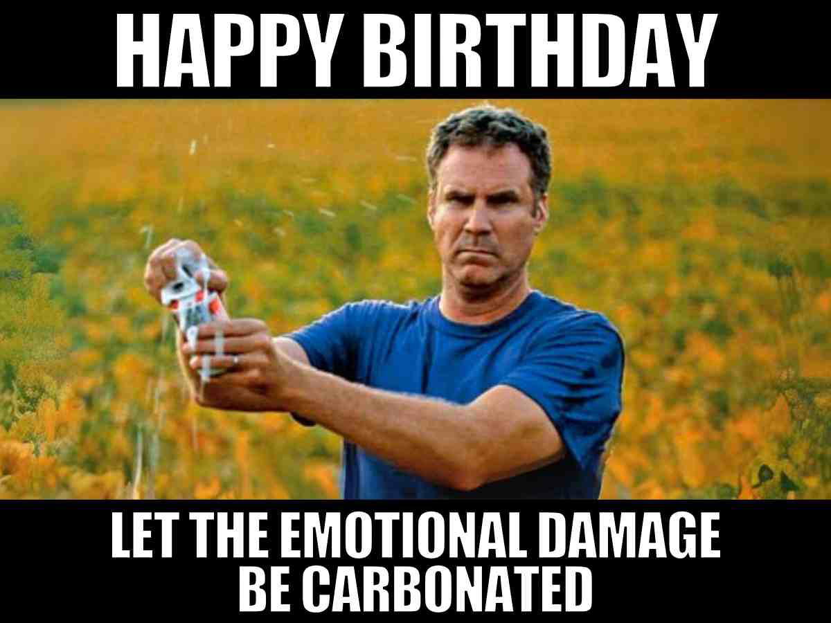 Funny birthday meme for guys featuring Will Ferrell spraying a beer with a serious face and the caption happy birthday let the emotional damage be carbonated