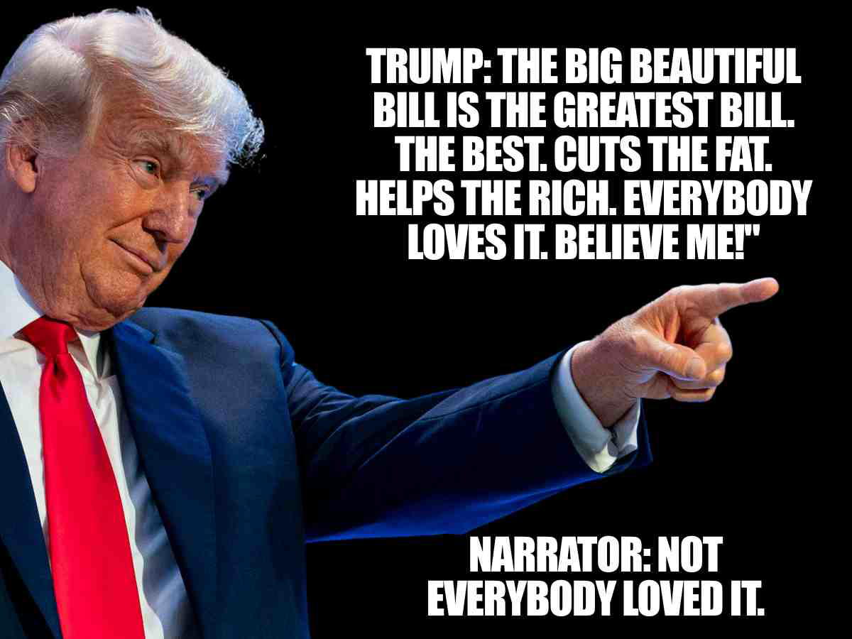 big beautiful bill donald trump meme Big Beautiful Bill meme with Donald Trump praising the bill while narrator text says not everybody loved it