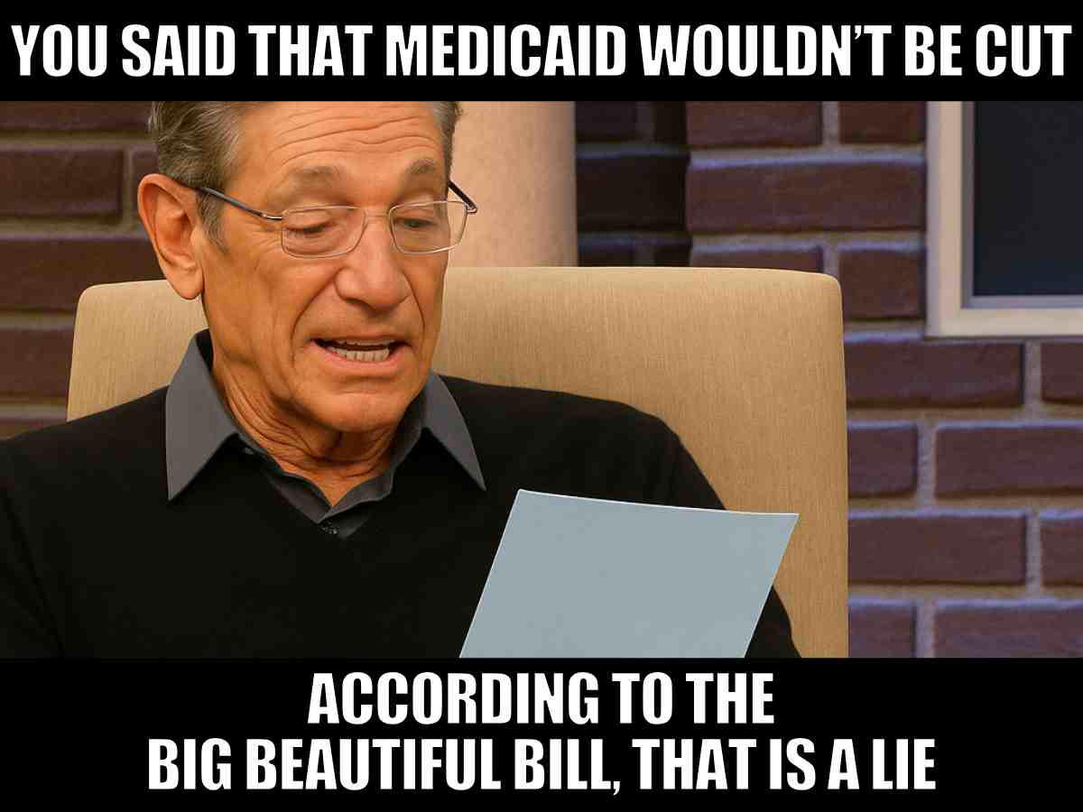 big beautiful bill medicaid cuts meme Big Beautiful Bill meme with Maury Povich saying You said Medicaid wouldn’t be cut According to the Big Beautiful Bill that is a lie