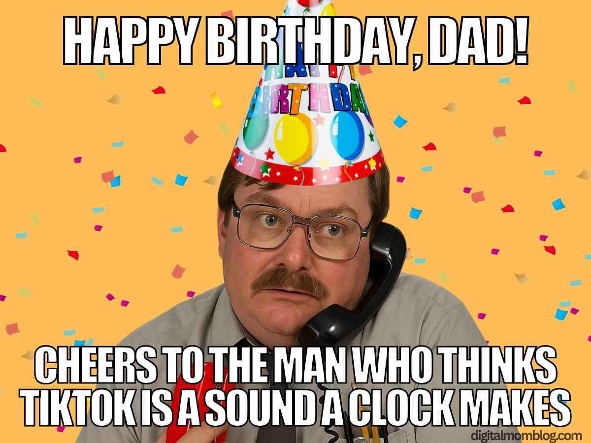 birthday dad meme tiktok Funny dad birthday meme with man in glasses and birthday hat on phone, text says Happy birthday dad cheers to the man who thinks TikTok is a sound a clock makes