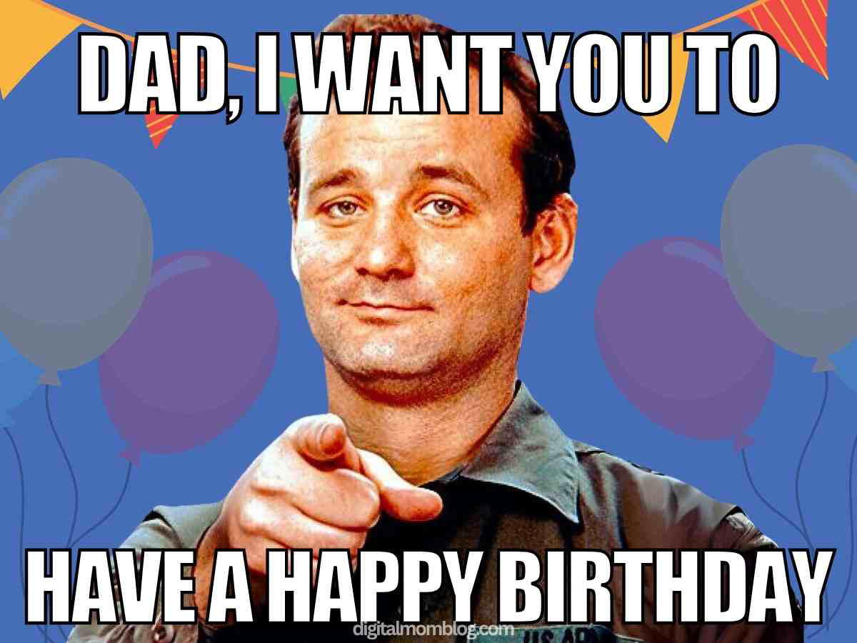 birthday dad meme unny happy birthday dad meme with Bill Murray pointing and smiling, text says Dad, I Want You to Have a Happy Birthday
