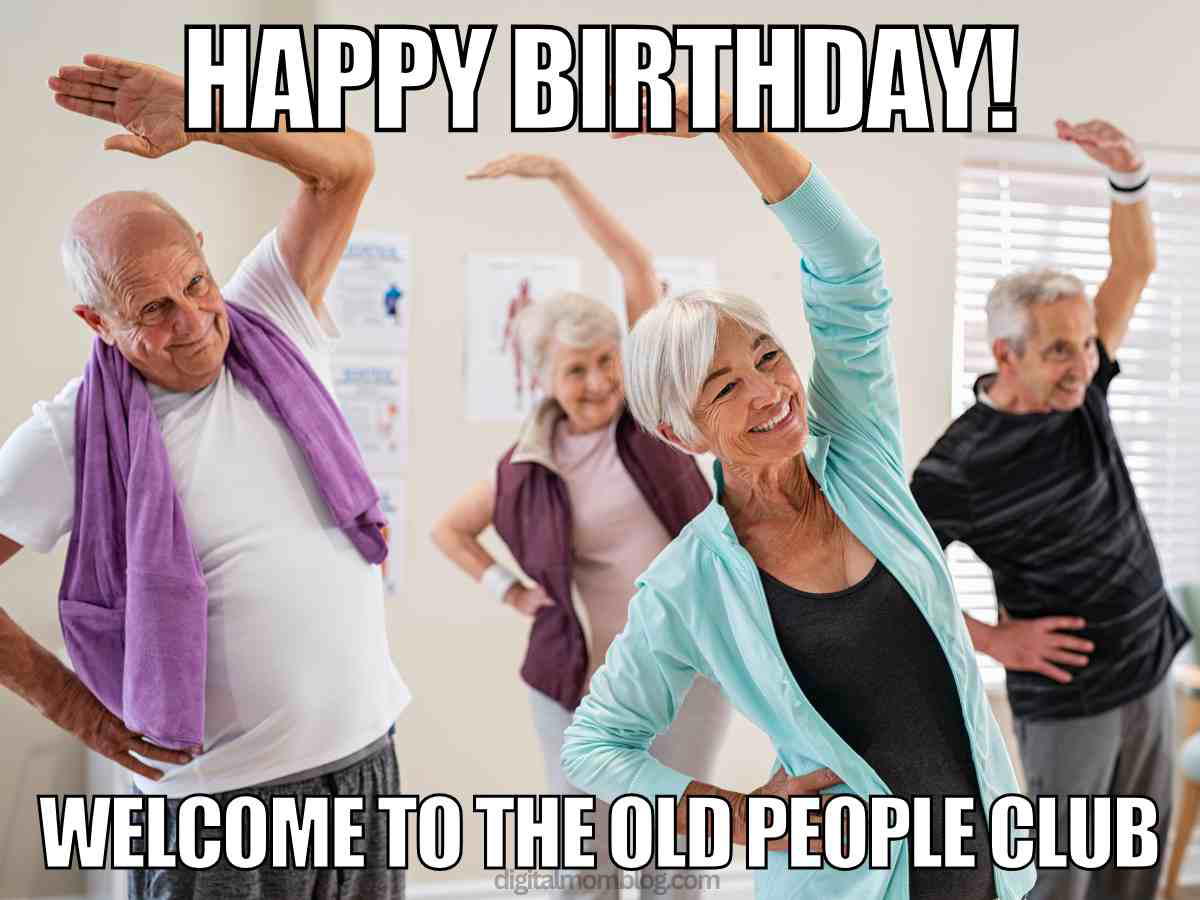 birthday old people meme Welcome to the old people club meme showing senior citizens exercising