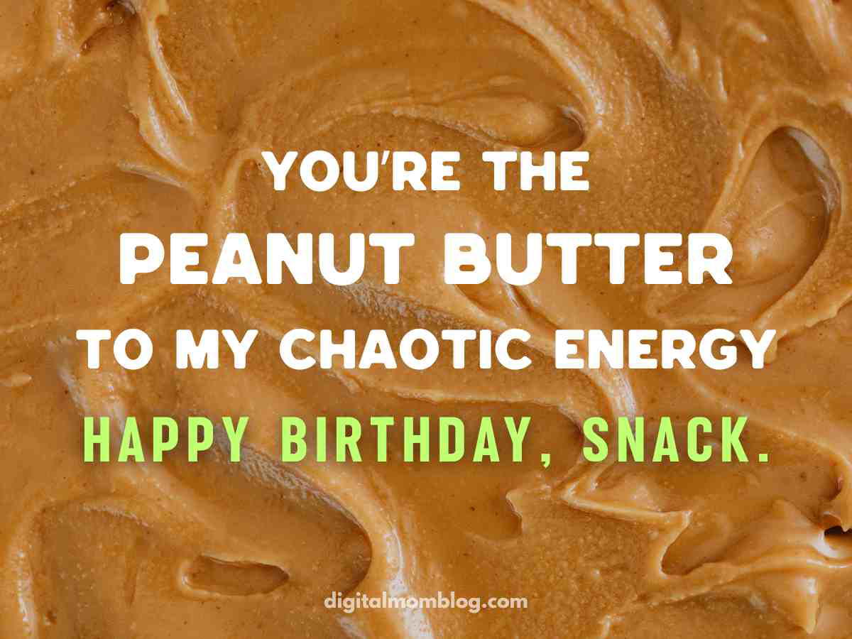 Funny birthday meme for boyfriend – You're the peanut butter to my chaotic energy, happy birthday snack background with peanut butter spread
