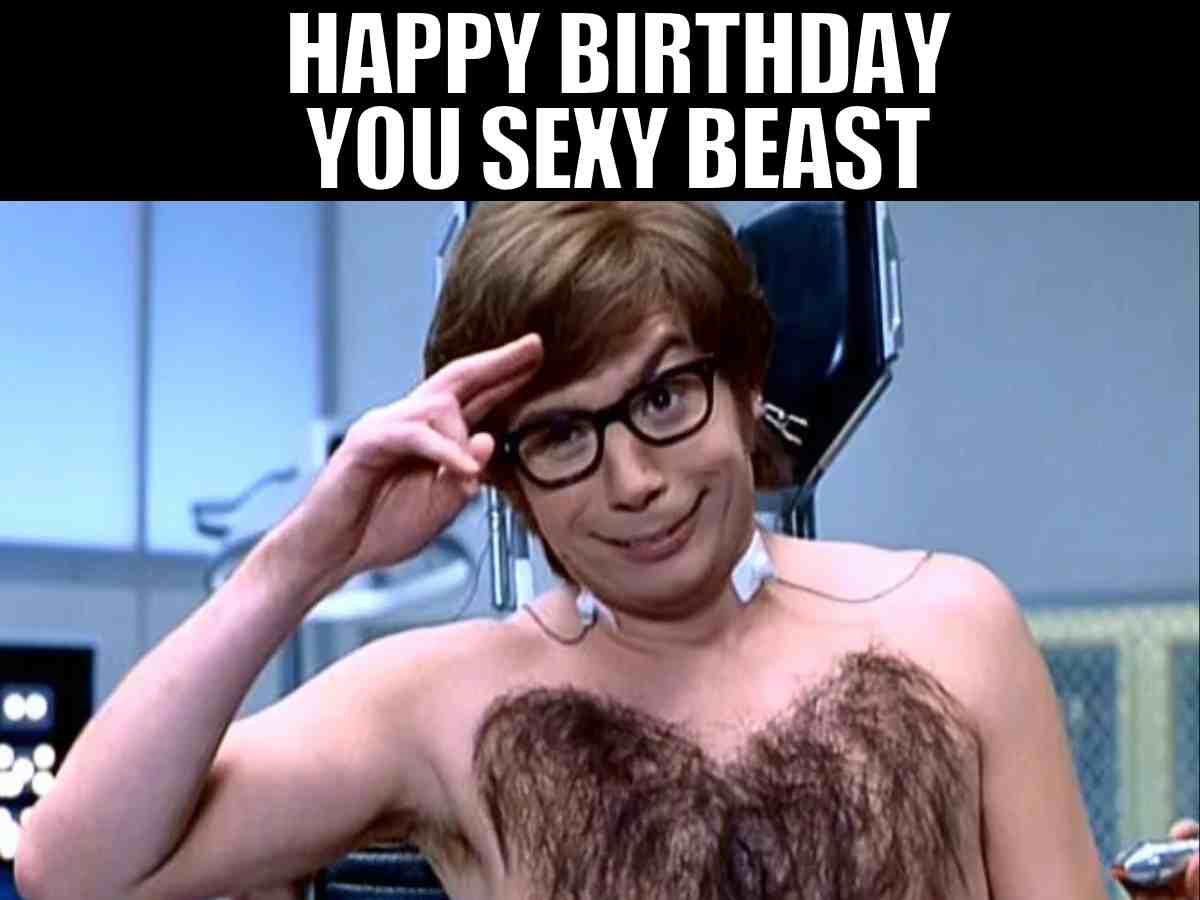 Funny men birthday meme with Austin Powers saluting shirtless saying Happy Birthday you sexy beast