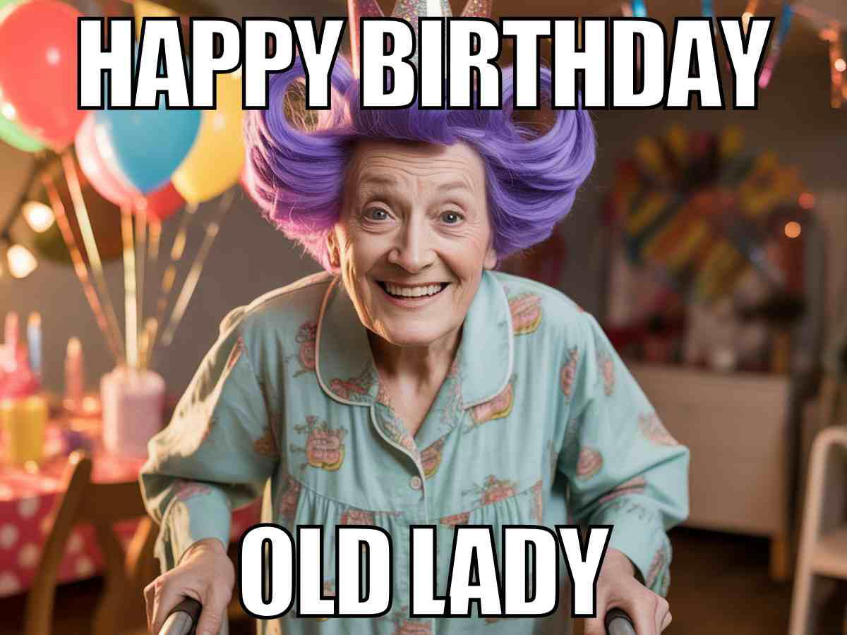 old man birthday meme old lady birthday meme with smiling elderly woman with purple hair using a walker, surrounded by balloons, captioned "Happy Birthday Old Lady"
