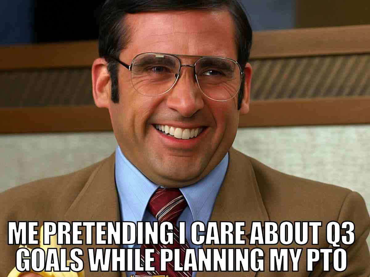 Funny July work meme with Steve Carell smiling, captioned Me pretending I care about Q3 goals while planning my PTO