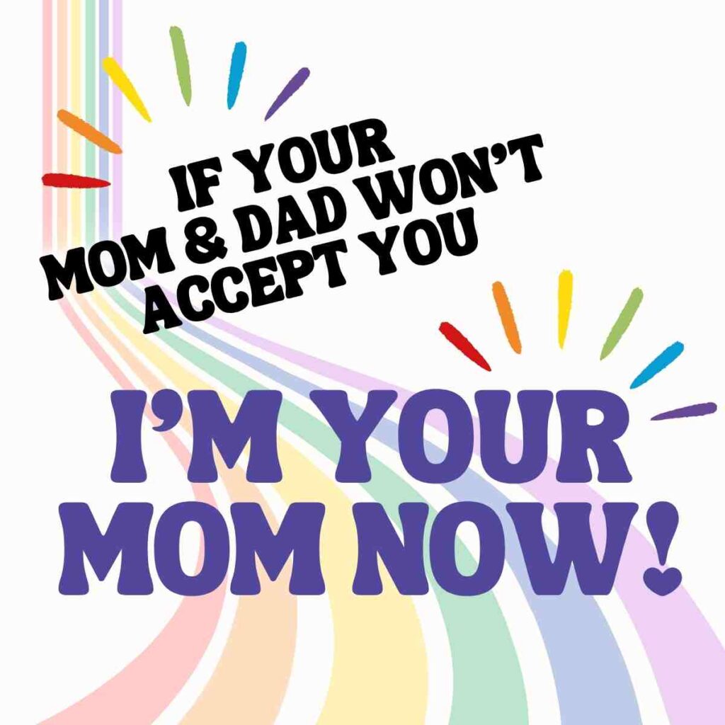 parents ally meme Colorful ally meme with a rainbow background and the text "If your mom & dad won't accept you, I'm your mom now!"