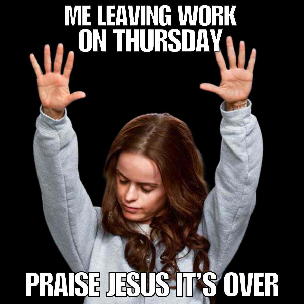 thursday work meme leaving Me leaving work on Thursday meme, praise Jesus it’s over, funny Thursday work meme about surviving the workweek