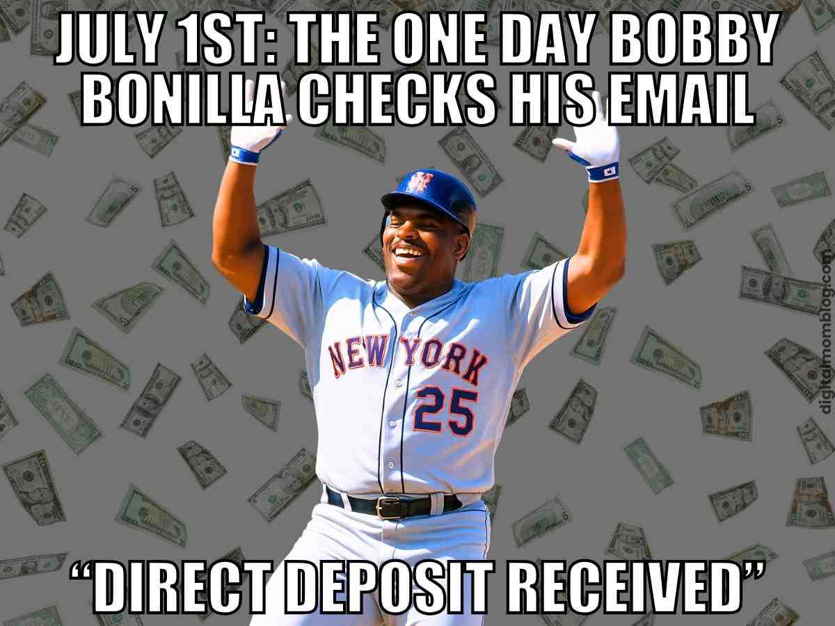 bobby bonilla paycheck meme Meme with Bobby Bonilla in uniform raising his arms, caption reads "July 1st: The one day Bobby Bonilla checks his email. Direct deposit received"